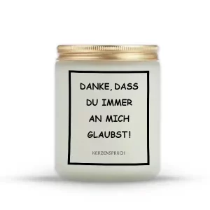 „DANKE, DASS DU IMMER AN MICH GLAUBST!“