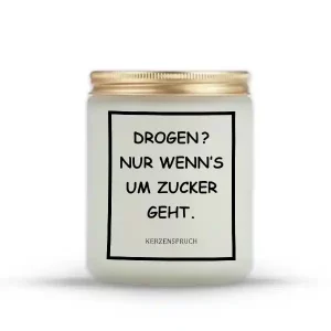 „DROGEN? NUR WENN’S UM ZUCKER GEHT.“