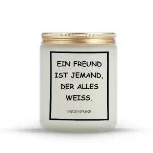 „EIN FREUND IST JEMAND, DER ALLES WEISS.“