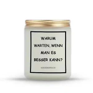 „WARUM WARTEN, WENN MAN ES BESSER KANN?“