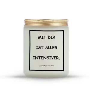 „MIT DIR IST ALLES INTENSIVER.“