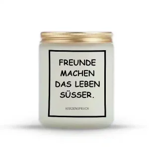 „FREUNDE MACHEN DAS LEBEN SÜSSER.“