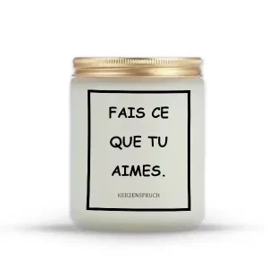 "FAIS CE QUE TU AIMES."