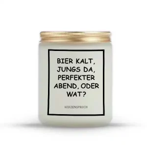 „BIER KALT, JUNGS DA, PERFEKTER ABEND, ODER WAT?“