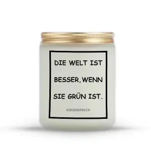 „DIE WELT IST BESSER, WENN SIE GRÜN IST.“
