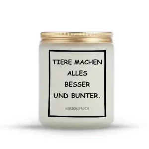 „TIERE MACHEN ALLES BESSER UND BUNTER.“