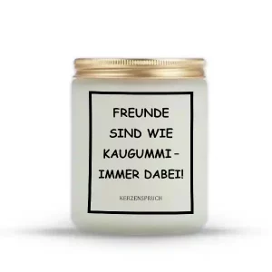 „FREUNDE SIND WIE KAUGUMMI – IMMER DABEI!“