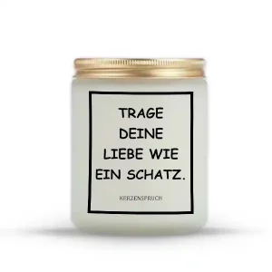 „TRAGE DEINE LIEBE WIE EIN SCHATZ.“