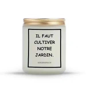 "IL FAUT CULTIVER NOTRE JARDIN."