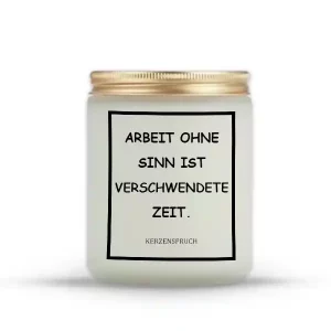 „ARBEIT OHNE SINN IST VERSCHWENDETE ZEIT.“