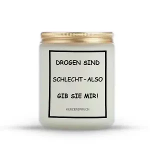 „DROGEN SIND SCHLECHT – ALSO GIB SIE MIR!“