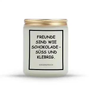 „FREUNDE SIND WIE SCHOKOLADE – SÜSS UND KLEBRIG.“