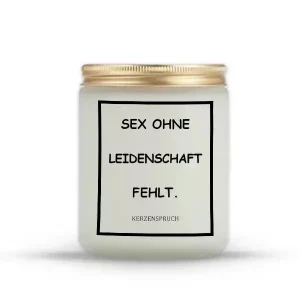 „SEX OHNE LEIDENSCHAFT FEHLT.“