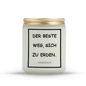 „DER BESTE WEG, SICH ZU ERDEN.“