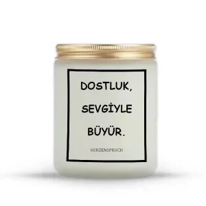 "DOSTLUK, SEVGİYLE BÜYÜR."