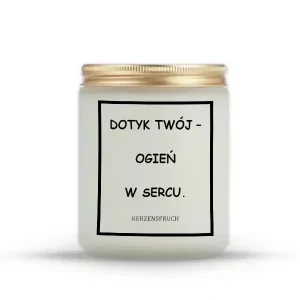 "DOTYK TWÓJ – OGIEŃ W SERCU."