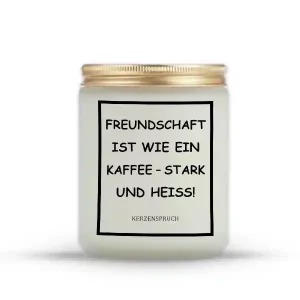 „FREUNDSCHAFT IST WIE EIN KAFFEE – STARK UND HEISS!“