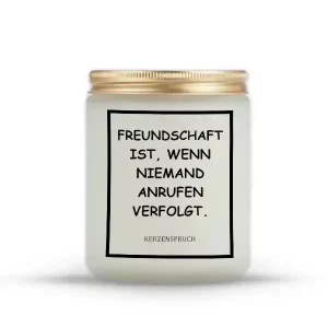 „FREUNDSCHAFT IST, WENN NIEMAND ANRUFEN VERFOLGT.“