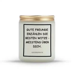 „GUTE FREUNDE ERZÄHLEN DIE BESTEN WITZE – MEISTENS ÜBER DICH.“