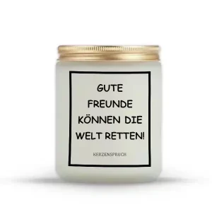 „GUTE FREUNDE KÖNNEN DIE WELT RETTEN!“