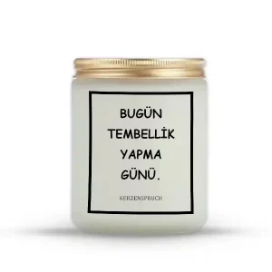 "BUGÜN TEMBELLİK YAPMA GÜNÜ."