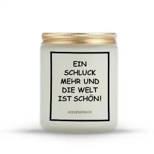„EIN SCHLUCK MEHR UND DIE WELT IST SCHÖN!“