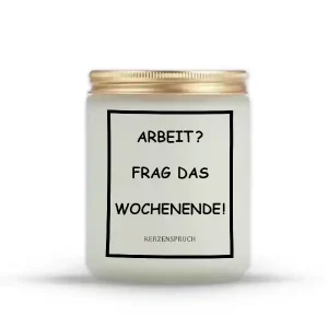 „ARBEIT? FRAG DAS WOCHENENDE!“