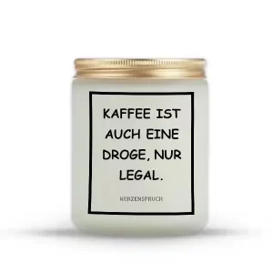 „KAFFEE IST AUCH EINE DROGE, NUR LEGAL.“