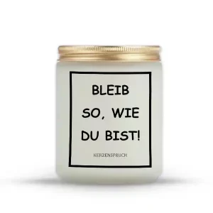 "BLEIB SO, WIE DU BIST!"