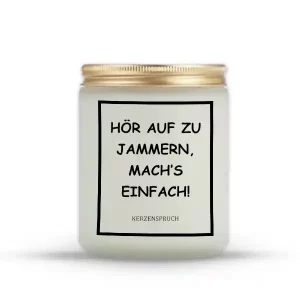 "HÖR AUF ZU JAMMERN, MACH’S EINFACH!"