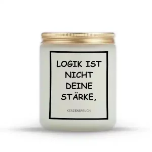 "LOGIK IST NICHT DEINE STÄRKE"