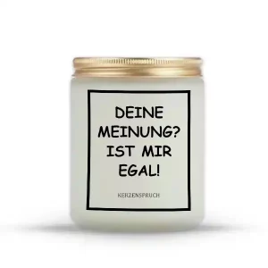 "DEINE MEINUNG? IST MIR EGAL!