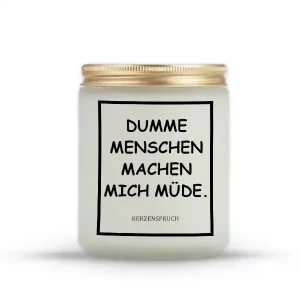 "DUMME MENSCHEN MACHEN MICH MÜDE."