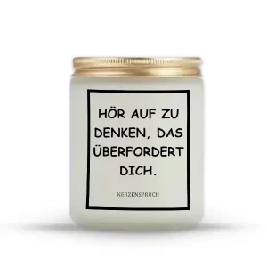"HÖR AUF ZU DENKEN, DAS ÜBERFORDERT DICH."