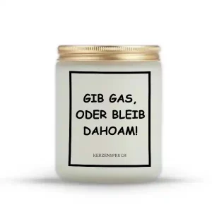 „GIB GAS, ODER BLEIB DAHOAM!“