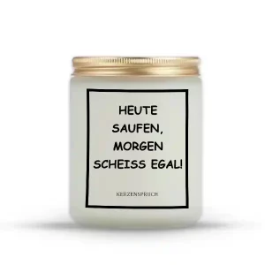„HEUTE SAUFEN, MORGEN SCHEISS EGAL!“
