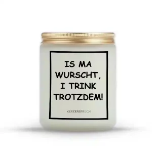 „IS MA WURSCHT, I TRINK TROTZDEM!“