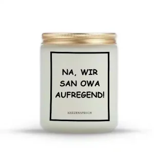 „NA, WIR SAN OWA AUFREGEND!“