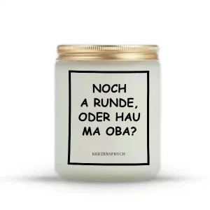 „NOCH A RUNDE, ODER HAU MA OBA?“