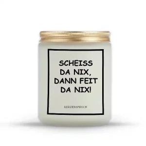 „SCHEISS DA NIX, DANN FEIT DA NIX!“
