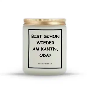 „BIST SCHON WIEDER AM KANTN, ODA?“