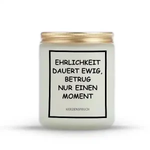 „EHRLICHKEIT DAUERT EWIG, BETRUG NUR EINEN MOMENT.“