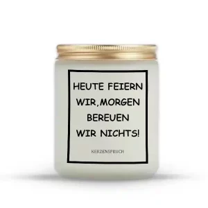 „HEUTE FEIERN WIR, MORGEN BEREUEN WIR NICHTS!“