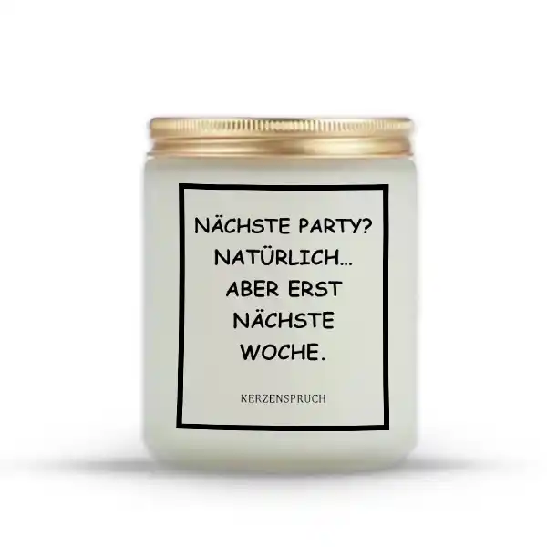 „NÄCHSTE PARTY? NATÜRLICH… ABER ERST NÄCHSTE WOCHE.“