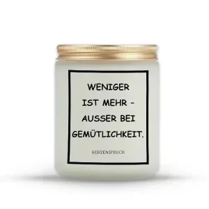 "WENIGER IST MEHR – AUSSER BEI GEMÜTLICHKEIT."