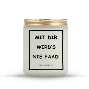„MIT DIR WIRD’S NIE FAAD!“