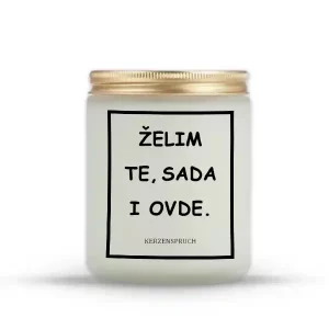 ŽELIM TE, SADA I OVDE.