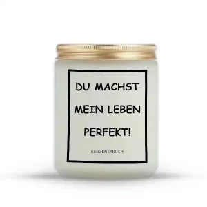 "DU MACHST MEIN LEBEN PERFEKT!"