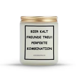 „BIER KALT, FREUNDE TREU! PERFEKTE KOMBINATION“