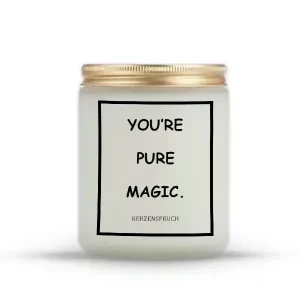 "YOU’RE PURE MAGIC."